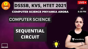 Sequential Circuit | Computer | Target DSSSB/KVS/ALLTET 2021 | Priyanka Arora