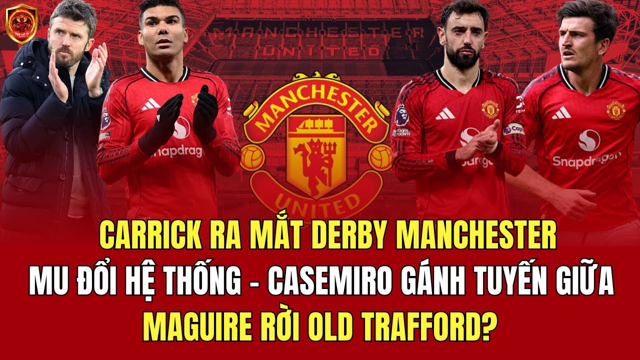 TIN CHIỀU MU |  Carrick Đổi Hệ Thống MU , Casemiro Gánh Đội – Maguire Ra Đi? 