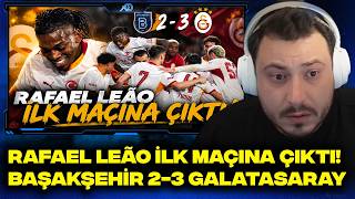 RAFAEL LEAO ILK MACINA CIKTI BASAKSEHIR 2-3 GALATASARAY
