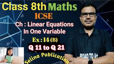 Linear Equations in One Variable || Ex - 14B || Class 8 Maths ICSE || Selina Concise || Q11 to Q21