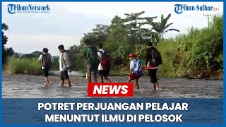 Potret Perjuangan Pelajar Menuntut Ilmu Di Pelosok
