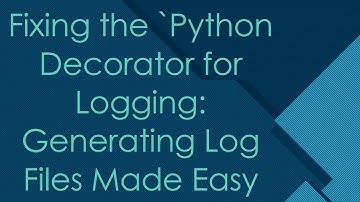 Fixing the `Python Decorator for Logging: Generating Log Files Made Easy