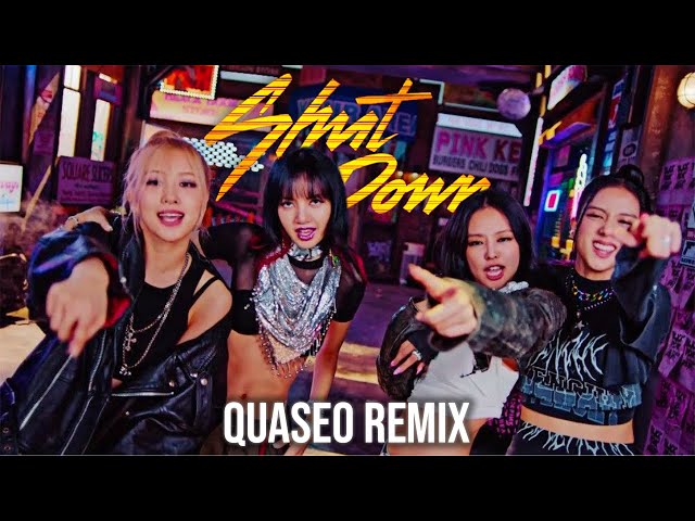 BLACKPINK | Shut Down (QUASEO Remix) class=