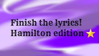 Finish the lyrics- Hamilton Edition💘