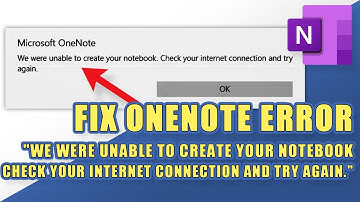 FIX OneNote: We were unable to create your notebook. Check your internet connection and try again