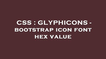 CSS : GLYPHICONS - bootstrap icon font hex value