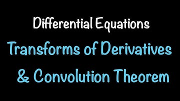 Differential Equations: Transforms of Derivatives, Convolution Theorem & More (7.4) PART 1