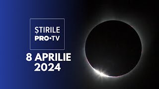 Știrile Pro Tv - 8 Aprilie 2024