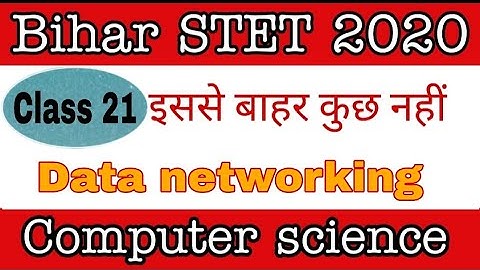 class 21 - Data networking  Part 2 for Bihar STET computer science