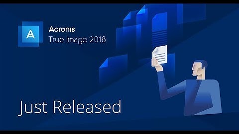 Installing Acronis 2018 True Image and Completing Your First Full Backup