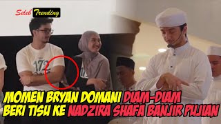 MOMEN BRYAN DOMANI DIAM-DIAM BERIKAN TISU SAAT NADZIRA SHAFA NANGIS BANJIR PUJIAN