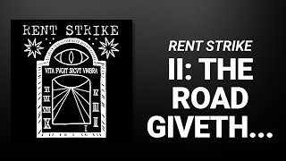 Video thumbnail of "II: The Road Giveth... // Rent Strike"