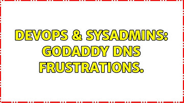 DevOps & SysAdmins: GoDaddy DNS frustrations. (2 Solutions!!)