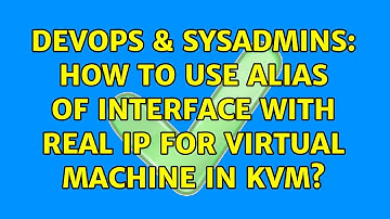 DevOps & SysAdmins: How to use alias of interface with real ip for virtual machine in KVM?