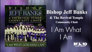 Bishop Jeff Banks & The Revival Temple Mass Choir - I Am What I Am