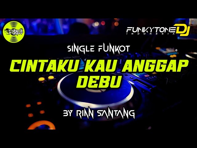 Funkot - CINTAKU KAU ANGGAP DEBU [BY RIAN SANTANG] class=