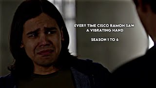Every time Cisco Ramon saw a vibrating hand (season 1 to 6)