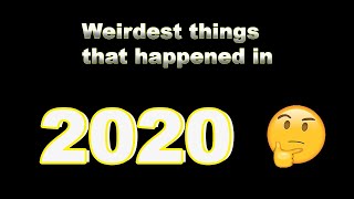 Weirdest Things That Happened in 2020 so far...