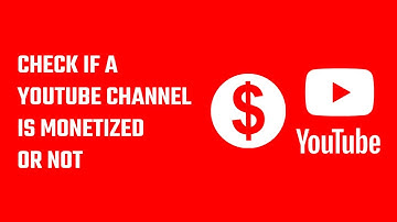 How to check if a YouTube channel is monetized or not? Monetization status