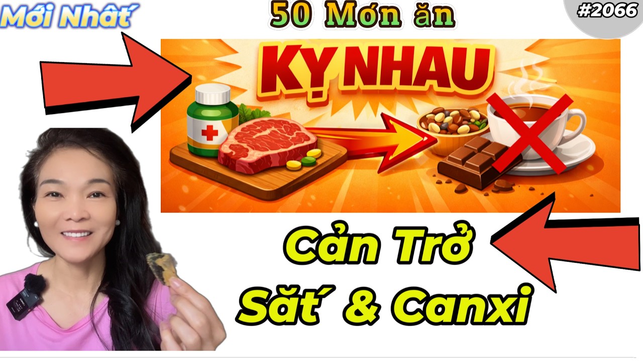 50 Món Ăn Chung Sai Ít Ai Biết – Cản Trở Hấp Thụ Canxi & Sắt | Cách Làm Đúng