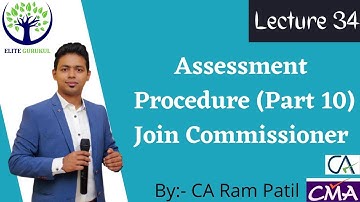 Lecture 34 :  Assessment Procedure (Part 10) Join Commissioner | CA Ram Patil | Elite Gurukul