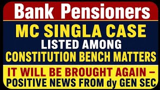 Bank Pensioners update - MC singla case listed among Constitutional Bench MATTERS 