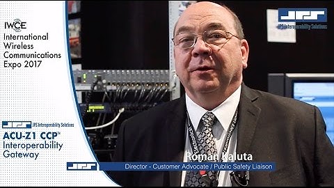 JPS ACU-Z1 CCP Interoperability Gateway - IWCE 2017 Introduction