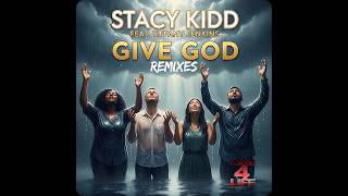 Stacy Kidd feat. Tiffany Jenkins - Give God Remixes (I Got God Remix)