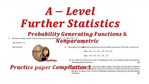 A-LEVEL FURTHER STATISTICS NONPARAMETRIC TEST & PROBABILITY GENERATING FUNCTION QUESTIONS & ANSWERS
