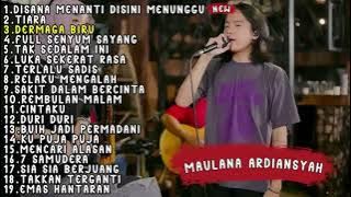 MAULANA ARDIANSYAH FULL ALBUM TERBARU 2022 | DISANA MENANTI DISINI MENUNGGU ,TIARA,DERMAGA BIRU