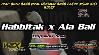 DJ HABBITAK X ALA BALI YANG LAGI VIRAL TIK TOK STYLE TRAP SLOW BASS BALAP TERBARU