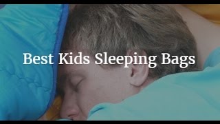 Best Kids Sleeping Bags