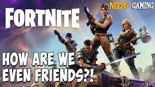 Fortnite: Battle Royale - How Are We Even Friends?!