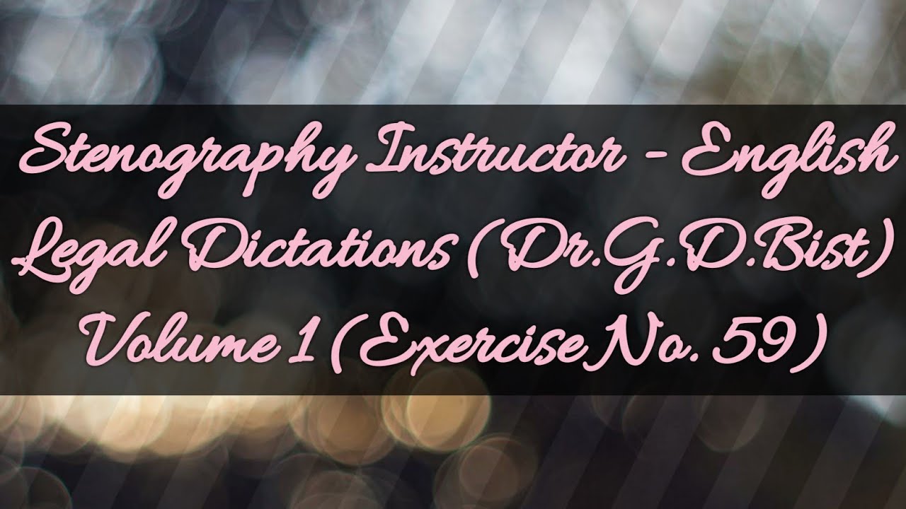 Legal Dictations (Dr.G.D.Bist) Volume 1 (Exercise No. 59) @ 80.w.p.m.