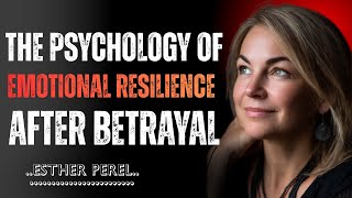The Psychology of Emotional Resilience After Betrayal|| ESTHER PEREL