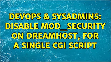 DevOps & SysAdmins: Disable mod_security on Dreamhost, for a single cgi script (2 Solutions!!)