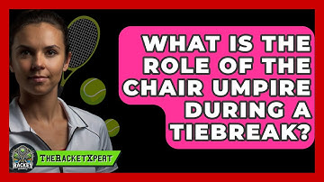 What Is The Role Of The Chair Umpire During A Tiebreak? - The Racket Xpert