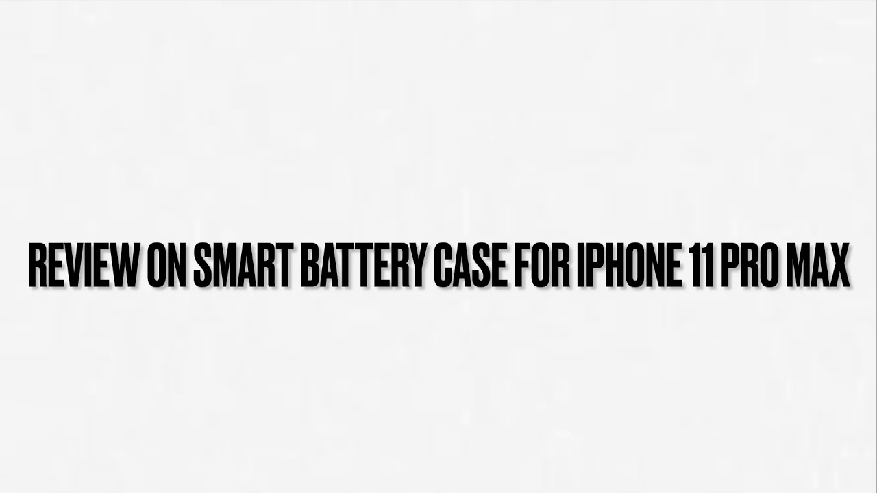 Best Charging Solution | iPhone 11 Pro Max Smart Battery Case Review