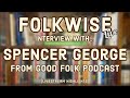 Interview with Spencer George from Good Folks Only!