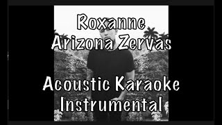 Video thumbnail of "Arizona Zervas - ROXANNE Acoustic Karaoke Instrumental"