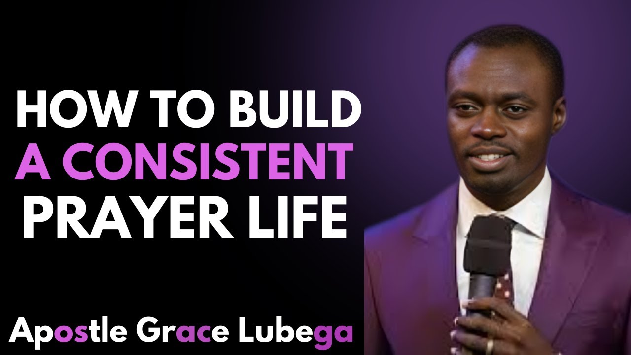 CONSISTENT PRAYER IS POSSIBLE — HERE’S THE REVELATION THEY NEVER TOLD YOU” | APOSTLE GRACE LUBEGA
