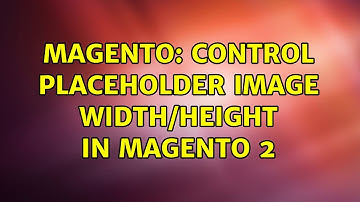 Magento: Control placeholder image width/height in magento 2 (2 Solutions!!)
