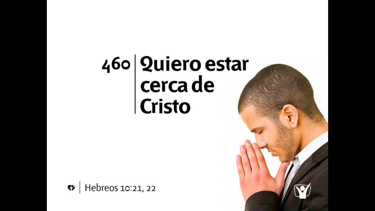 Himno 460 - Quiero estar cerca de Cristo | Himnario Adventista Nuevo