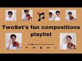 Twosets fan compositions playlist