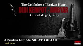 DIDI KEMPOT - AMBYAR (PASUKAN LORO ATI - SOBAT AMBYAR) HIGH QUALITY AUDIO