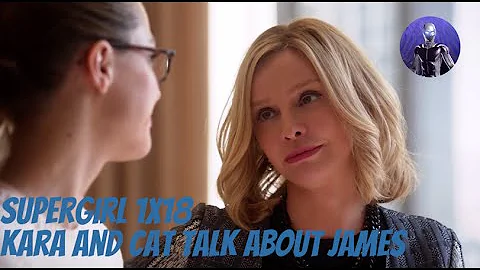 Supergirl 1x18 - Kara and Cat talk about James