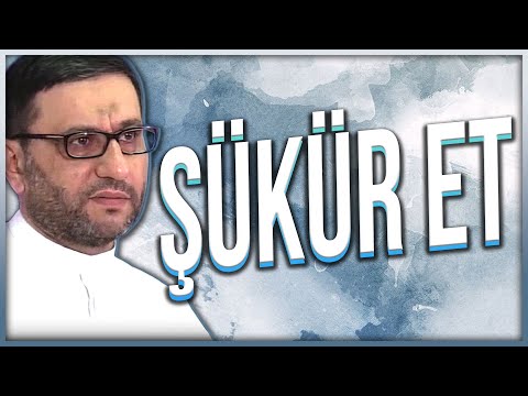 Şükür et Allah şükür edənləri sevir - Hacı Şahin - Şükür Haqqında