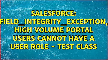 FIELD_INTEGRITY_EXCEPTION, High Volume Portal Users cannot have a user role - Test class