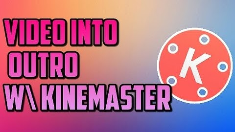 Android Tutorials | How to put a Video in to an Outro w/ KineMaster