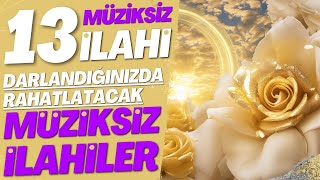 13 Müzi̇ksi̇z İlahi̇ Darlandiğinizda Rahatlatacak Müzi̇ksi̇z İlahi̇ler